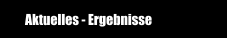Aktuelles - Ergebnisse